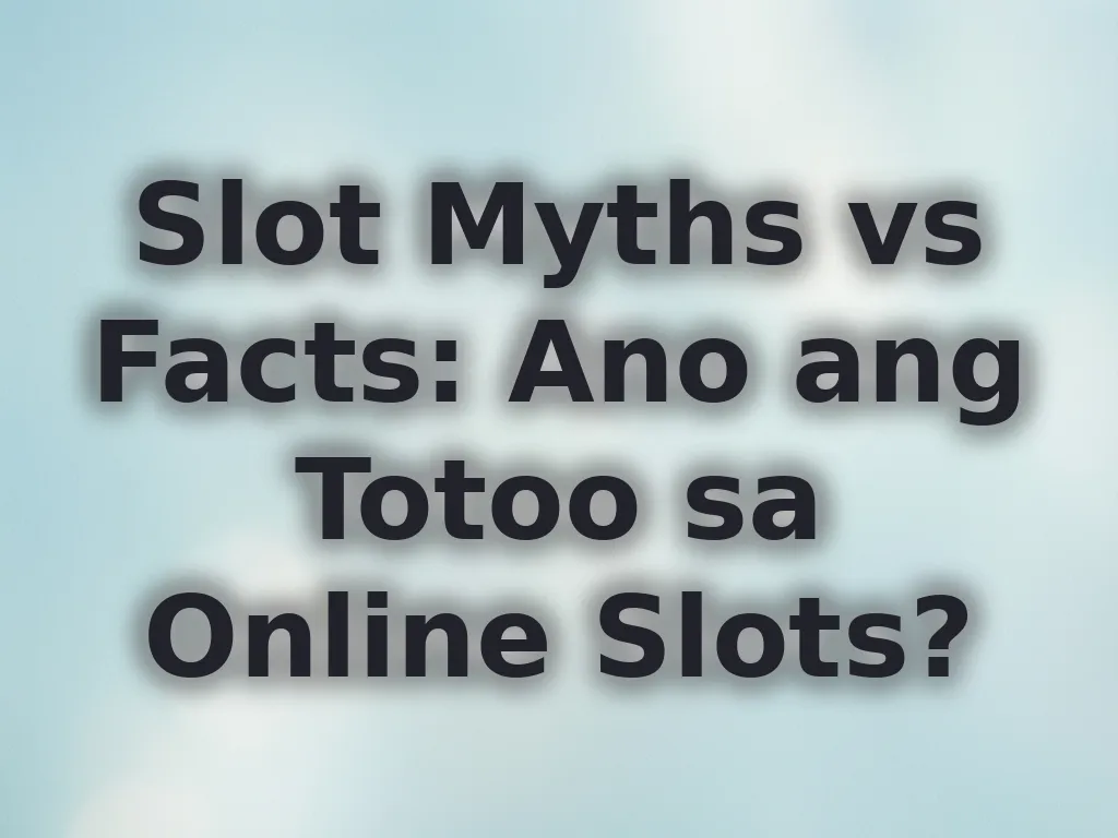 Slot myths vs facts